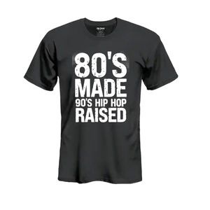 80s Made 90s Hip Hop Raises Tshirt